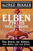 Elben-Zyklus - Vier Romane: Das Reich, die Könige, der Krieg und das Juwel (eBook, ePUB)