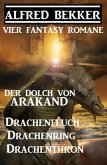 Vier Fantasy-Romane: Der Dolch von Arakand / Drachenfluch / Drachenring / Drachenthron (eBook, ePUB)