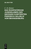 Das ruhmwürdige Jugendleben des großen Kurfürsten Friedrich Wilhelm von Brandenburg (eBook, PDF)