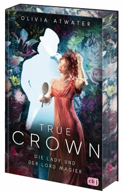 Die Lady und der Lord Magier / True Crown Bd.1 - Atwater, Olivia