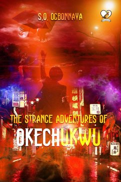 The Strange Adventures of Okechukwu (eBook, ePUB) - Ogbonnaya, S. O.
