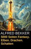 5000 Seiten Fantasy. Elben. Drachen. Schatten (eBook, ePUB)