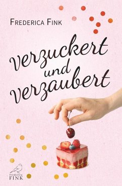 Verzuckert und verzaubert - Fink, Frederica