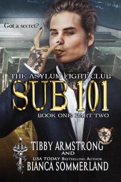 Sub 101 Book One Part Two (The Asylum Fight Club, #18) (eBook, ePUB) - Armstrong, Tibby; Sommerland, Bianca