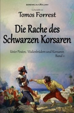 Unter Piraten, Vitalienbrüder und Korsaren Band 2: Die Rache des Schwarzen Korsaren - Forrest, Tomos