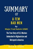 Summary of A Few Bad Men By Major Fred Galvin USMC: The True Story of U.S. Marines Ambushed in Afghanistan and Betrayed in America (eBook, ePUB)