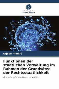 Funktionen der staatlichen Verwaltung im Rahmen der Grundsätze der Rechtsstaatlichkeit - Pranjic, Stjepo