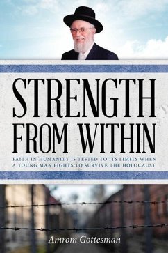 Strength From Within: Faith in humanity is tested to its limits when a young man fights to survive the Holocaust - Gottesman, Amrom