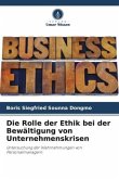 Die Rolle der Ethik bei der Bewältigung von Unternehmenskrisen