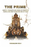 The Prime: Habits, Thoughts and Deeds of Powerful People and How to Become One of Them