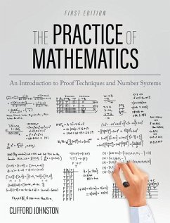 Practice of Mathematics: An Introduction to Proof Techniques and Number Systems - Johnston, Clifford