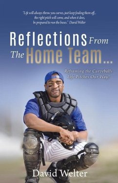 Reflections From the Home Team... Reframing the Curveballs Life Pitches Our Way! - Welter, David