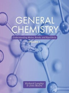 General Chemistry: Understanding Moles, Bonds, and Equilibria, Volume 1 - Langley, Richard; Moore, John