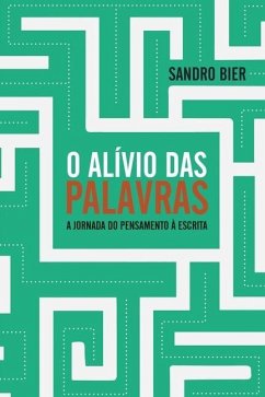 O Alívio das Palavras - A jornada do pensamento à escrita - Bier, Sandro