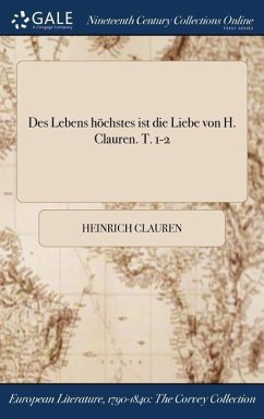 Des Lebens höchstes ist die Liebe von H. Clauren. T. 1-2 - Clauren, Heinrich