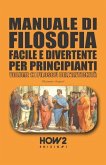 Manuale Di Filosofia Facile E Divertente Per Principianti: Volume 1: I Filosofi Dell'antichità