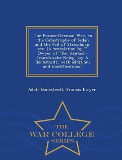 The Franco-German War, to the Catastrophe of Sedan and the Fall of Strassburg, etc. [A translation by F. Dwyer of 