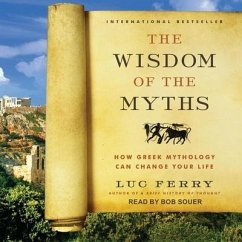 The Wisdom of the Myths: How Greek Mythology Can Change Your Life - Ferry, Luc