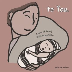 To You.: A Memoir of the Early 2020s for New Families - Ancheta, Aleksis Rae