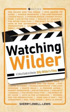 Watching Wilder: A Critical Guide to Director Billy Wilder's Films - Lowell-Lewis, Sherry