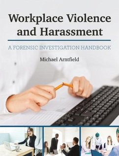 Workplace Violence and Harassment: A Forensic Investigation Handbook - Arntfield, Michael