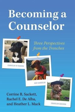 Becoming a Counselor: Three Perspectives from the Trenches - Sackett, Corrine R.; de Alba, Rachel E.; Mack, Heather L.
