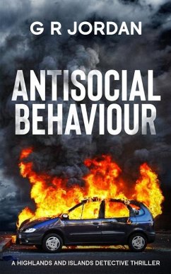 Antisocial Behaviour: A Highlands and Islands Detective Thriller - Jordan, G. R.