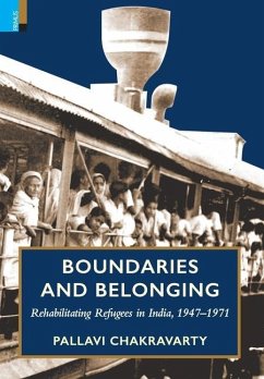 Boundaries and Belonging: Rehabilitating Refugees in India, 1947-1971 - Chakravarty, Pallavi