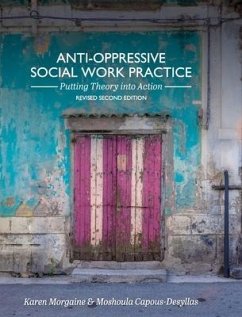 Anti-Oppressive Social Work Practice: Putting Theory into Action - Morgaine, Karen; Capous-Desyllas, Moshoula
