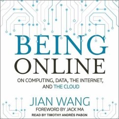 Being Online: On Computing, Data, the Internet, and the Cloud - Wang, Jian