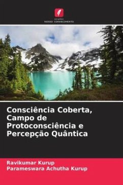 Consciência Coberta, Campo de Protoconsciência e Percepção Quântica - Kurup, Ravikumar;Achutha Kurup, Parameswara