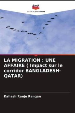 Cover LA MIGRATION : UNE AFFAIRE ( Impact sur le corridor BANGLADESH-QATAR)