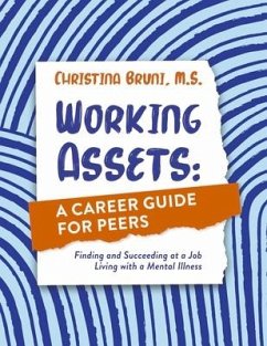 Working Assets: A Career Guide for Peers: Finding and Succeeding at a Job Living with a Mental Illness - Bruni M. S., Christina