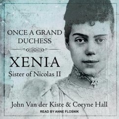 Once a Grand Duchess: Xenia, Sister of Nicolas II - Hall, Coryne; Kiste, John Van Der