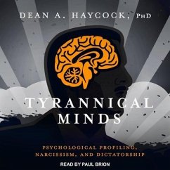 Tyrannical Minds: Psychological Profiling, Narcissism, and Dictatorship - Haycock, Dean A.