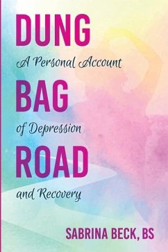 Dung Bag Road: A Personal Account of Depression and Recovery - Beck, Sabrina