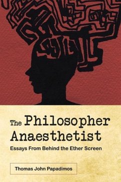 The Philosopher Anaesthetist: Essays from Behind the Ether Screen - Papadimos, Thomas