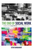End of Social Work: A Defense of the Social Worker in Times of Transformation