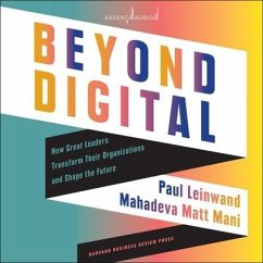 Beyond Digital: How Great Leaders Transform Their Organizations and Shape the Future - Mani, Mahadeva Matt; Leinwand, Paul