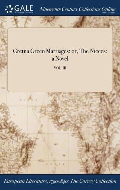 Gretna Green Marriages: or, The Nieces: a Novel; VOL. III