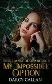 My Impossible Option (Trollmageddon, #3) (eBook, ePUB)