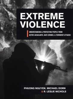 Extreme Violence: Understanding and Protecting People from Active Assailants, Hate Crimes, and Terrorist Attacks - Dorn, Michael; Nguyen, Phuong; Nichols, R. Leslie