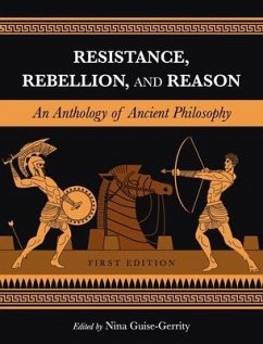 Resistance, Rebellion, and Reason: An Anthology of Ancient Philosophy