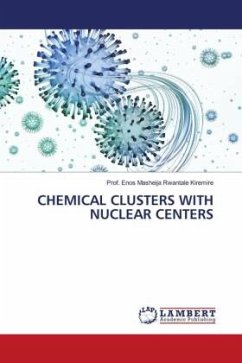 CHEMICAL CLUSTERS WITH NUCLEAR CENTERS - Kiremire, Prof. Enos Masheija Rwantale