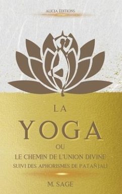 La Yoga: ou le Chemin de l'Union Divine - suivi des Aphorismes de Patañjali - Sage, Michel