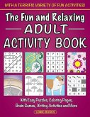 The Fun and Relaxing Adult Activity Book: With Easy Puzzles, Coloring Pages, Writing Activities, Brain Games and Much More