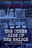 The Other Side of the Bridge: A Story of Racism, Redemption, and Reconciliation