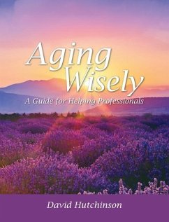 Aging Wisely: A Guide for Helping Professionals - Hutchinson, David