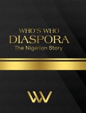 Who's Who Diaspora: The Nigerian Story 2nd Edition: The Nigerian Story 2nd Edition