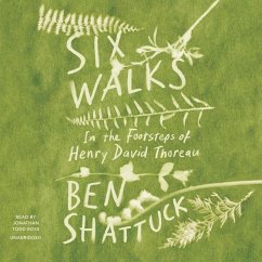 Six Walks: In the Footsteps of Henry David Thoreau - Shattuck, Ben